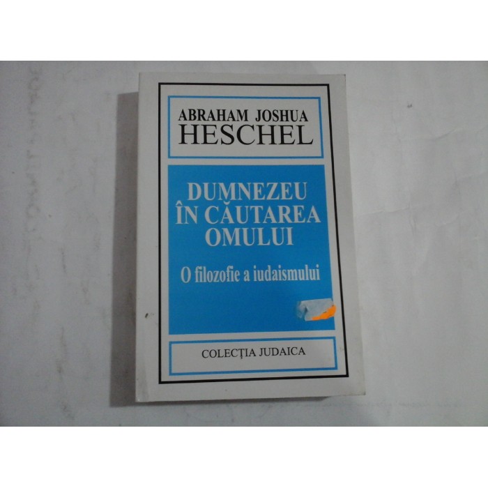 DUMNEZEU IN CAUTAREA OMULUI - ABRAHAM JOSHUA HESCHEL